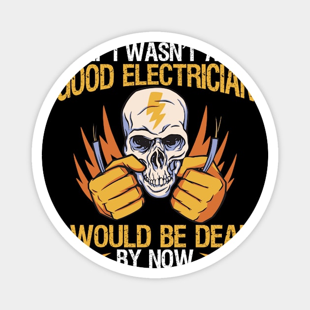 If I Wasn't A Good Electrician Magnet by TK Store